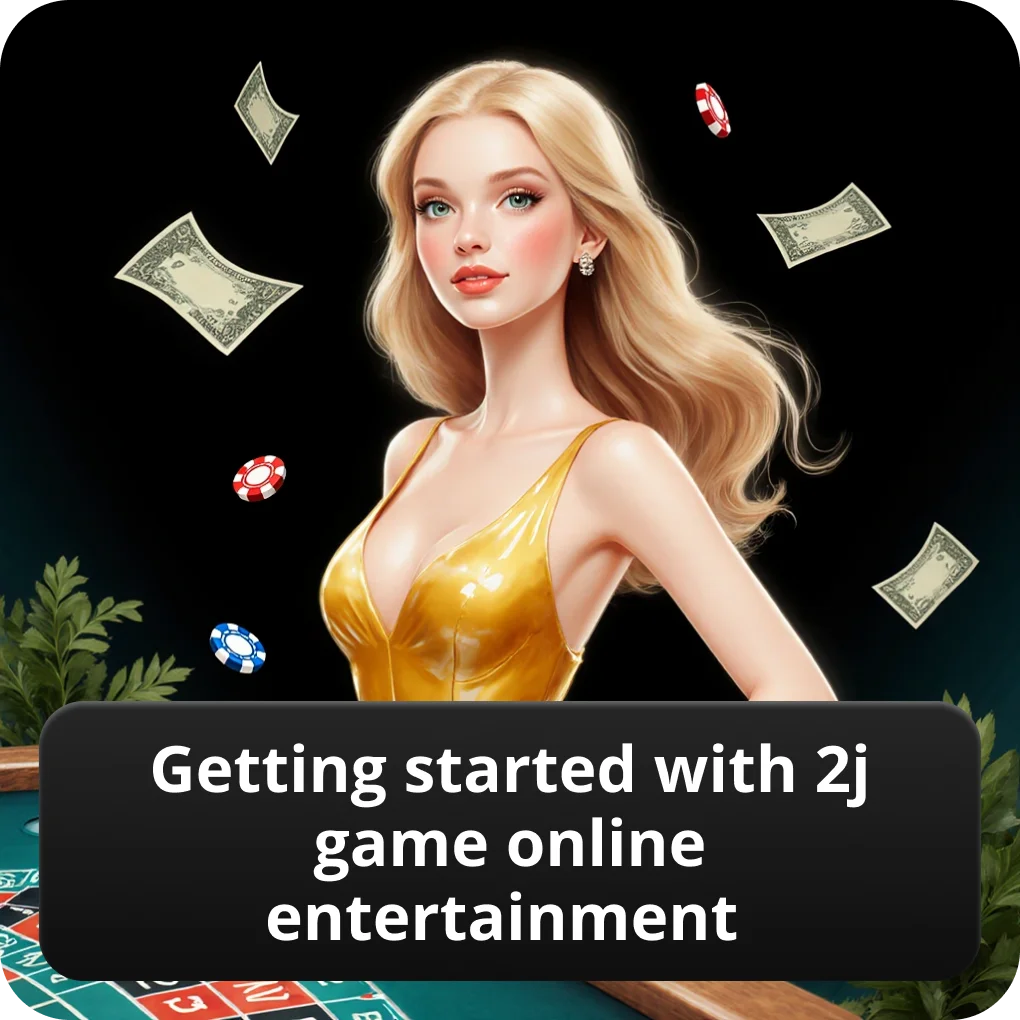 Getting started with 2J game online entertainment